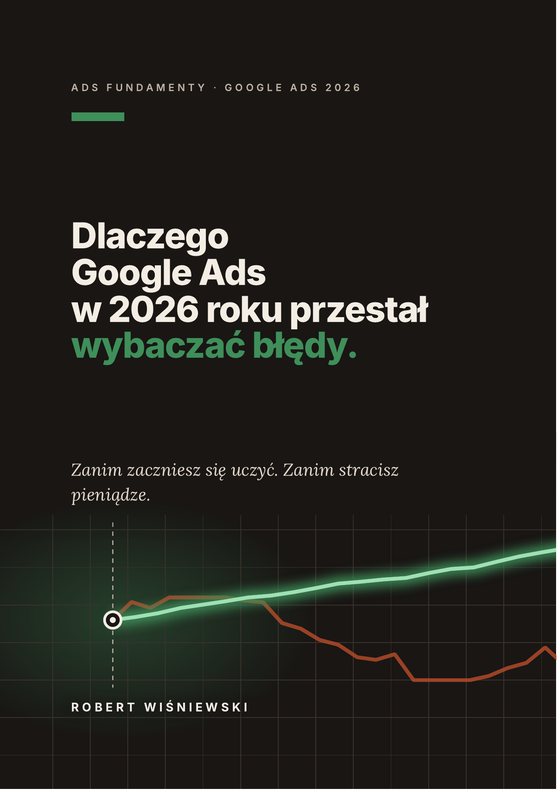 Okładka ebooka Dlaczego Google Ads w 2026 roku przestał wybaczać błędy